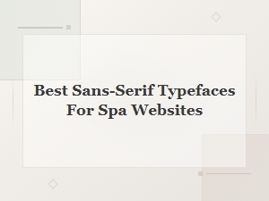 Best Sans-Serif Typefaces for Spa Websites to Elevate Your Design