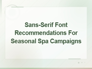 Best Sans-Serif Fonts for Seasonal Spa Campaigns and Wellness Promotions
