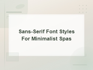 Best Sans-Serif Font Styles for Minimalist Spa Design