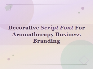 Best Decorative Script Fonts for Aromatherapy Spa Branding
