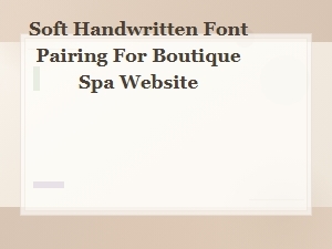 Soft Handwritten Font Pairing Ideas for Boutique Spa Sites