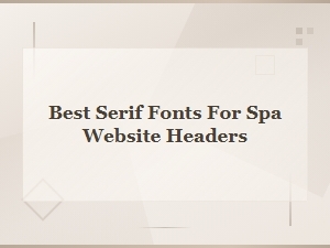 Best Serif Fonts for Spa Website Headers | Elegant Typography Guide
