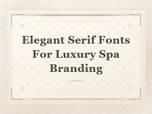 Elegant Serif Fonts for Luxury Spa Branding