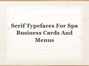 Elegant Serif Typefaces for Spa Business Cards and Menus